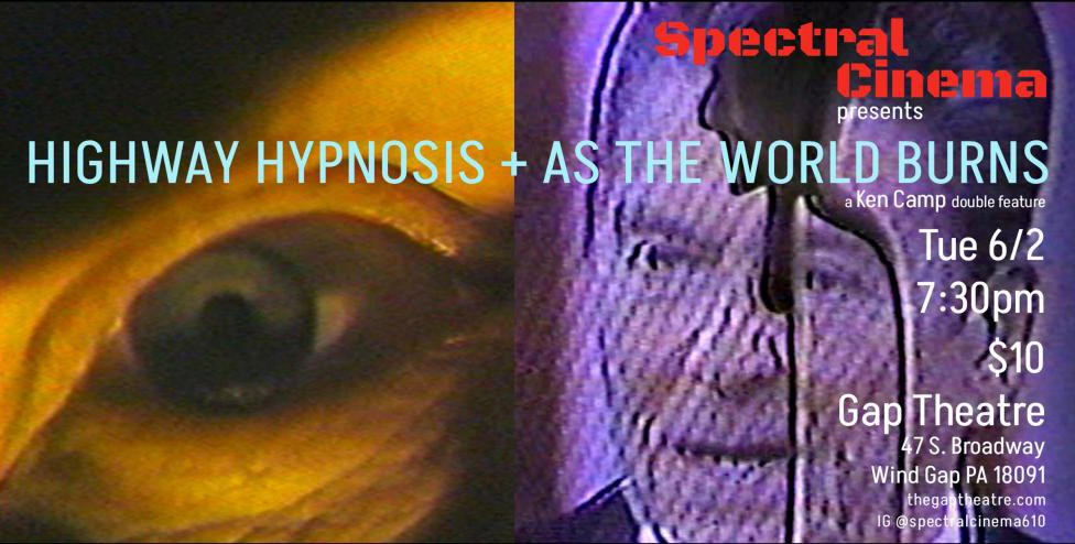 SPECTRAL CINEMA PRESENTS:  Two By Ken Camp: HIGHWAY HYPNOSIS (1984) and AS THE WORLD BURNS (1982)